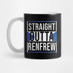 Straight Outta Renfrew - Gift for Scot, Scotsmen, Scotswomen, From Renfrew in Scotland Scottish Mug